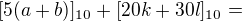 $[5(a+b)]_{10}+[20k+30l]_{10}=$