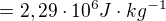 $= 2,29 \cdot 10^6 J \cdot kg^{-1}$