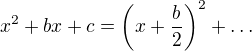 $x^2 + bx +c =\left (x+\frac b2 \right )^2 +\dots $