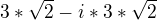 $3*\sqrt{2}-i*3*\sqrt{2}$