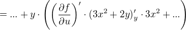 $=...+y\cdot\left(\(\frac{\partial f}{\partial u }\right)'\cdot (3x^2+2y)^{\prime}_y\cdot 3x^2+...\)$