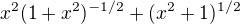 $x^{2}(1+x^{2})^{-1/2}+(x^{2}+1)^{1/2}$