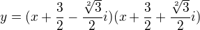 $y = (x + \frac{3}{2} - \frac{\sqrt[2]{3}}{2}i)(x + \frac{3}{2} + \frac{\sqrt[2]{3}}{2}i)$