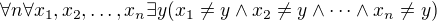 $\forall n \forall x_1, x_2, \dots, x_n \exists y (x_1 \neq y \wedge x_2 \neq y \wedge \dots \wedge x_n \neq y)$