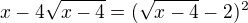 $x-4 \sqrt{x-4}=(\sqrt{x-4}-2)^2$