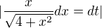 $|\frac{x}{\sqrt{4+x^{2}}}dx=dt|$