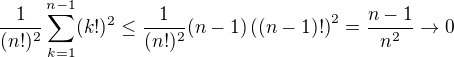 $\frac1{(n!)^2}\sum_{k=1}^{n-1}(k!)^2\leq\frac1{(n!)^2}(n-1)\((n-1)!\)^2=\frac{n-1}{n^2}\to0$