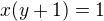 $x(y+1)=1$