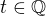 $t \in \mathbb{Q}$