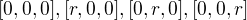 $[0,0,0],[r,0,0],[0,r,0],[0,0,r]$