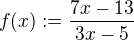 $f(x):=\frac{7x-13}{3x-5}$