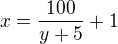 $x=\frac{100}{y+5}+1$