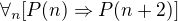 $\forall_n [P(n)\Rightarrow P(n+2)]$