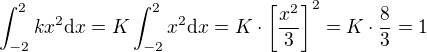 $\int_{-2}^2 kx^{2}\mathrm{d}x=K\int_{-2}^2x^{2}\mathrm{d}x=K\cdot {\left[\frac{x^2}{3}\right]^2}=K\cdot \frac83=1$