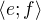 $\langle e;f\rangle$