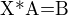 $\text{X*A=B}$