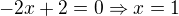 $-2x+2=0\Rightarrow x=1$