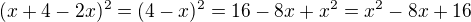 $(x+4-2x)^2=(4-x)^2=16-8x+x^2=x^2-8x+16$