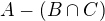 $A- (B \cap C)$