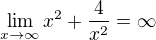 $\lim_{x\to\infty }x^{2}+\frac{4}{x^{2}}=\infty $