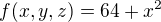 $f(x,y,z)=64+x^2$