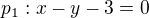$p_{1}: x-y-3=0$