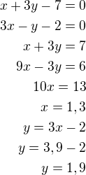 kopírovat do textarea $x+3y-7=0\\3x-y-2=0\\x+3y=7\\9x-3y=6\\10x=13\\x=1,3\\y=3x-2\\y=3,9-2\\y=1,9$
