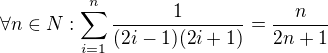 $\forall n\in N: \sum_{i=1}^{n} \frac{1}{(2i-1)(2i+1)}=\frac{n}{2n+1}$