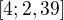 $[4; 2,39]$