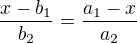 $\frac {x-b_1} {b_2} =\frac {a_1-x} {a_2}$