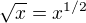 $\sqrt x = x^{1/2}$