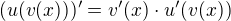 $(u(v(x)))'=v'(x)\cdot u'(v(x))$