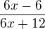 $\frac{6x-6}{6x+12}$