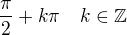$\frac{\pi}2+k\pi\quad k\in\mathbb{Z}$