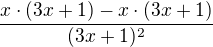$\frac{x\cdot (3x+1)-x\cdot (3x+1)}{(3x+1)^{2}}$