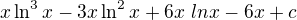 $x\ln ^{3}x-3x\ln^{2}x+6x\ lnx-6x+c$