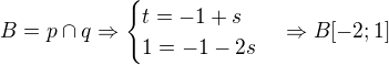 $B=p\cap q\Rightarrow \begin{cases}t=-1+s\\1=-1-2s\end{cases}\Rightarrow B[-2;1]$