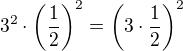 $3^2 \cdot \(\frac 12\)^2 = \(3\cdot \frac 12\)^2$