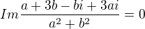 $Im\frac{a+3b-bi+3ai}{a^{2}+b^{2}}=0$