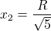 $x_2=\frac R{\sqrt5}$