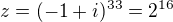 $z=(-1+i)^{33} = 2^{16}$