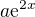 $a\mathrm{e}^{2x}$