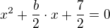 $x^2+\frac b2\cdot x+\frac72=0$