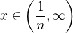 $x\in\(\frac{1}{n},\infty\)$