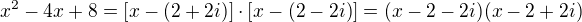 $x^2 - 4x + 8=\[x-(2+2i)\]\cdot \[x-(2-2i)\]=(x-2-2i)(x-2+2i)$