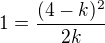 $1=\frac{(4-k)^2}{2k}$
