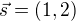 $\vec{s} = (1, 2)$