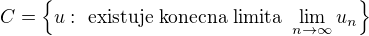 $C=\{u: \text{ existuje konecna limita } \lim_{n \to \infty} u_n\}$