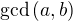 $\gcd{(a,b)}$