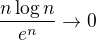 kopírovat do textarea $\frac{n\log n}{e^n}\to 0$